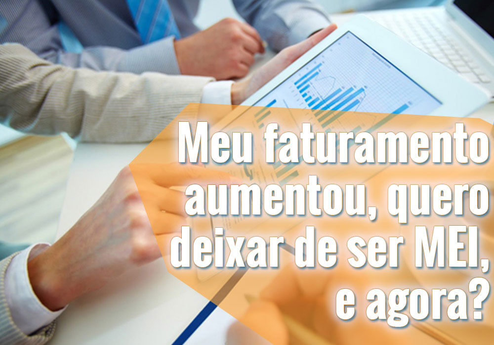 Meu Faturamento Aumentou Quero Deixar De Ser Mei E Agora - Paulista Contabilidade empresarial