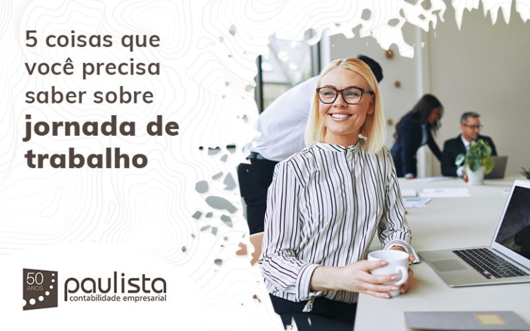 5 Coisas Que Voce Precisa Saber Sobre Jornada De Trabalho Blog (1) Paulista Contabilidade Empresarial - Paulista Contabilidade empresarial