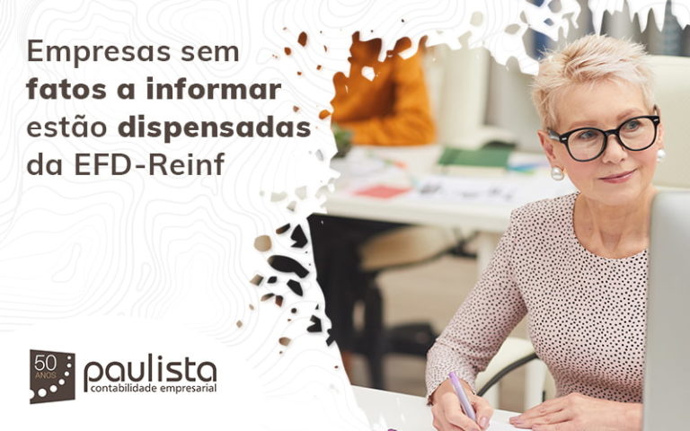 Empresas Sem Fatos A Informar Estao Dispensadas Da Efdreinf Blog (1) Paulista Contabilidade Empresarial - Paulista Contabilidade empresarial