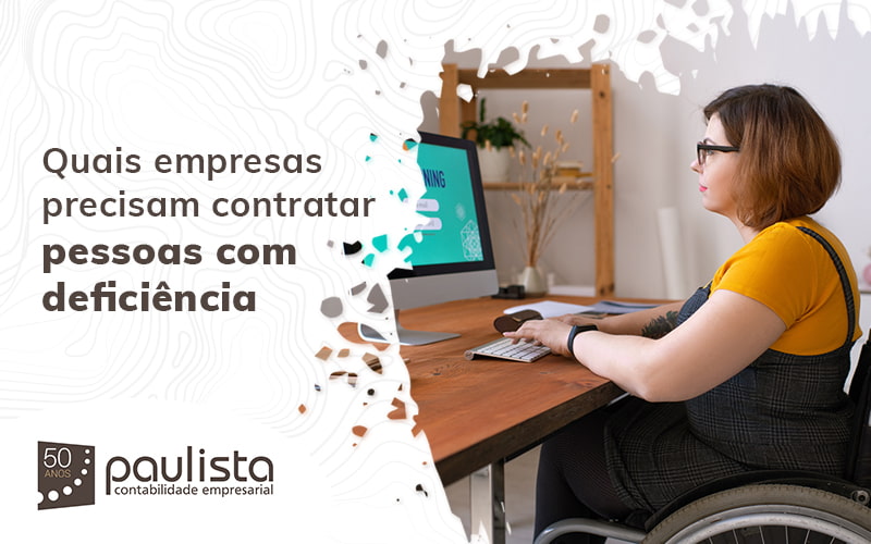 Quais Empresasprecisam Contratar Pessoas Com Deficiencia Blog (1) Paulista Contabilidade Empresarial - Paulista Contabilidade empresarial