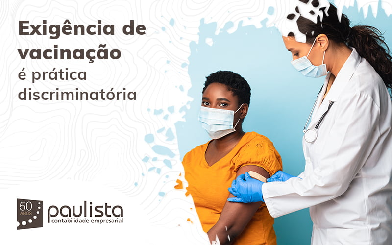 Exigencia De Vacinacao E Pratica Discriminatoria Blog (1) Paulista Contabilidade Empresarial - Paulista Contabilidade empresarial