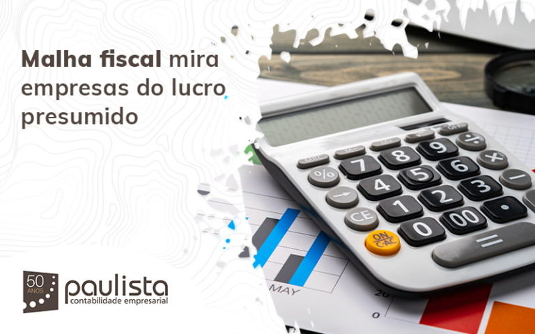 Malha Fiscal Mira Empresas Do Lucro Presumido Blog (1) Paulista Contabilidade Empresarial - Paulista Contabilidade empresarial