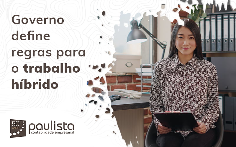 Governo Define Regras Para O Trabalho Hibrido Blog Paulista Contabilidade Empresarial - Paulista Contabilidade empresarial