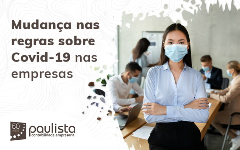 Mudanca Nas Regras Sobre Covid 19 Nas Empresas Blog Paulista Contabilidade Empresarial - Paulista Contabilidade empresarial